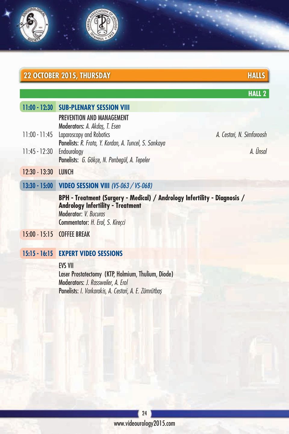 Tepeler 12:30-13:30 LUNCH 13:30-15:00 VIDEO SESSION VIII (VS-063 / VS-068) 15:00-15:15 COFFEE BREAK BPH - Treatment (Surgery - Medical) / Andrology Infertility - Diagnosis / Andrology