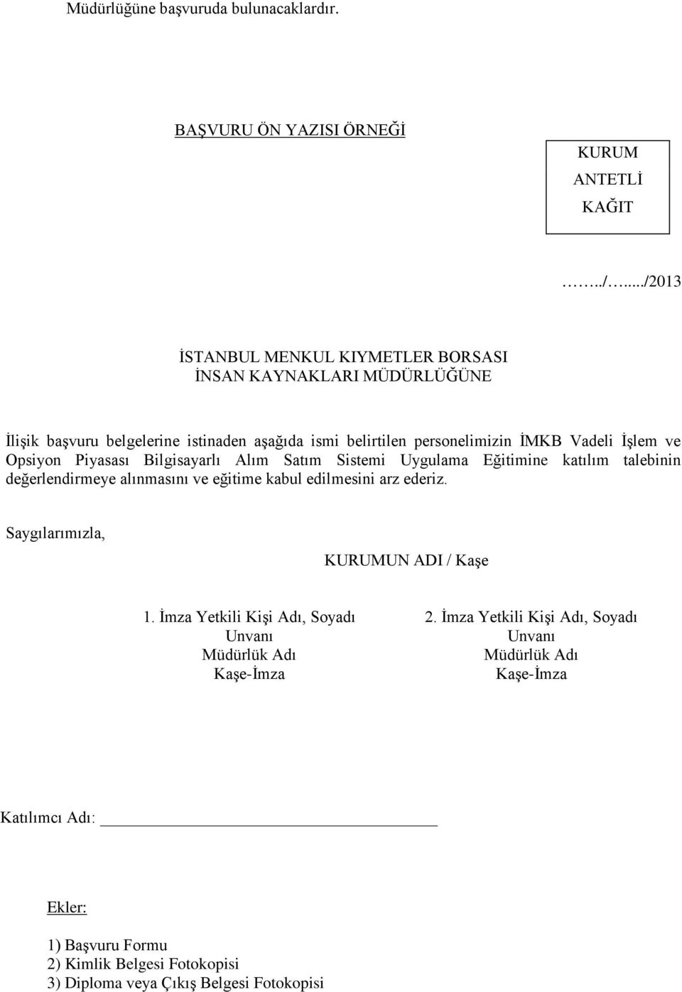 Opsiyon Piyasası Bilgisayarlı Alım Satım Sistemi Uygulama Eğitimine katılım talebinin değerlendirmeye alınmasını ve eğitime kabul edilmesini arz ederiz.