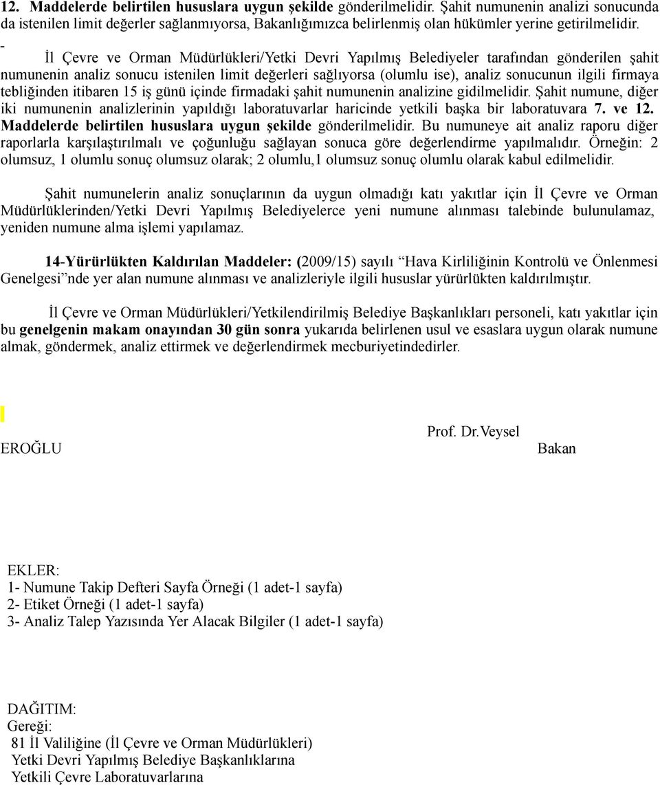 İl Çevre ve Orman Müdürlükleri/Yetki Devri Yapılmış Belediyeler tarafından gönderilen şahit numunenin analiz sonucu istenilen limit değerleri sağlıyorsa (olumlu ise), analiz sonucunun ilgili firmaya