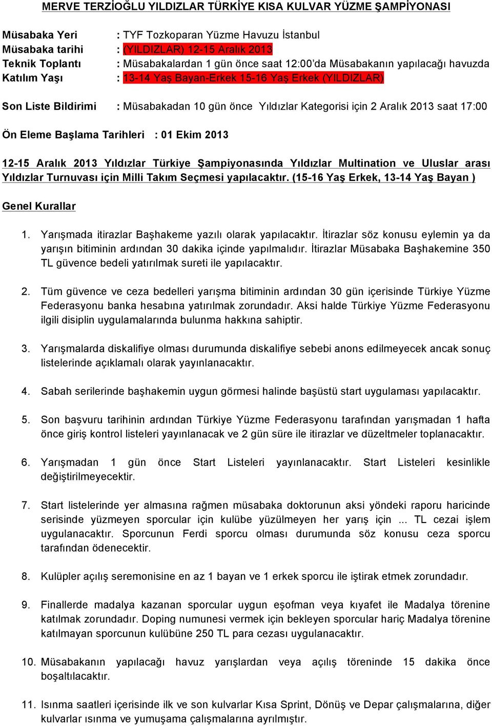 2013 saat 17:00 Ön Eleme Başlama Tarihleri : 01 Ekim 2013 12-15 Aralık 2013 Yıldızlar Türkiye Şampiyonasında Yıldızlar Multination ve Uluslar arası Yıldızlar Turnuvası için Milli Takım Seçmesi