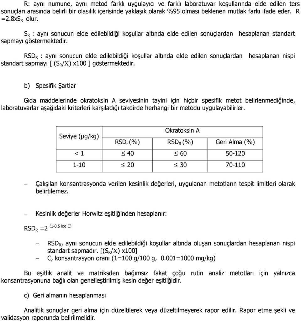 RSD R : aynı sonucun elde edilebildiği koşullar altında elde edilen sonuçlardan hesaplanan nispi standart sapmayı [ (S R /Χ) x100 ] göstermektedir.