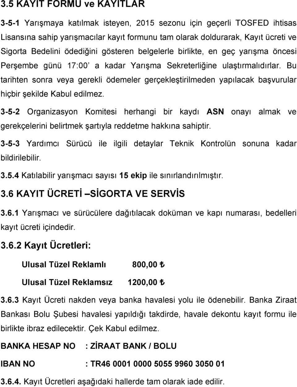 Bu tarihten sonra veya gerekli ödemeler gerçekleştirilmeden yapılacak başvurular hiçbir şekilde Kabul edilmez.