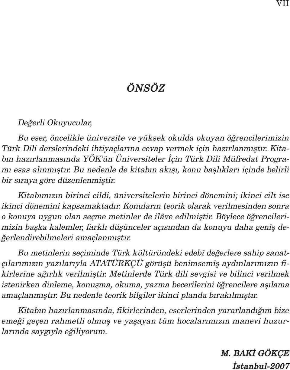 Kitab m z n birinci cildi, üniversitelerin birinci dönemini; ikinci cilt ise ikinci dönemini kapsamaktad r.