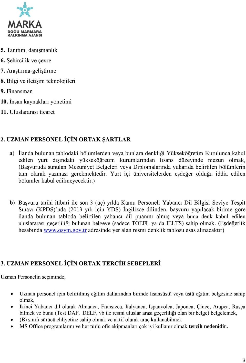 olmak, (Başvuruda sunulan Mezuniyet Belgeleri veya Diplomalarında yukarıda belirtilen bölümlerin tam olarak yazması gerekmektedir.