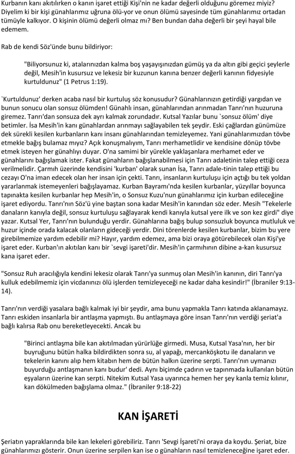 Rab de kendi Söz'ünde bunu bildiriyor: "Biliyorsunuz ki, atalarınızdan kalma boş yaşayışınızdan gümüş ya da altın gibi geçici şeylerle değil, Mesih'in kusursuz ve lekesiz bir kuzunun kanına benzer