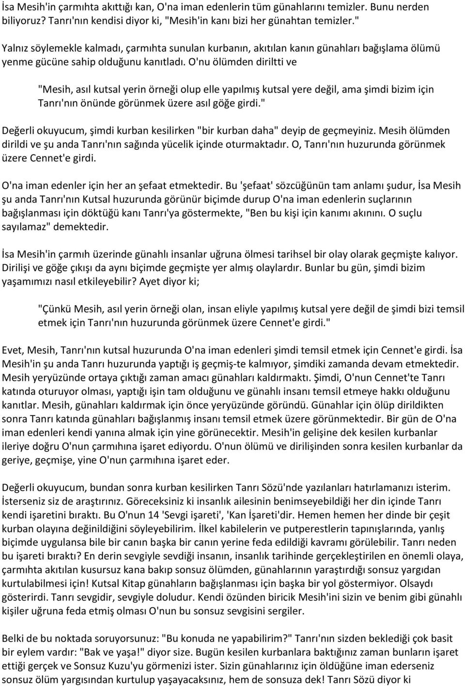 O'nu ölümden diriltti ve "Mesih, asıl kutsal yerin örneği olup elle yapılmış kutsal yere değil, ama şimdi bizim için Tanrı'nın önünde görünmek üzere asıl göğe girdi.