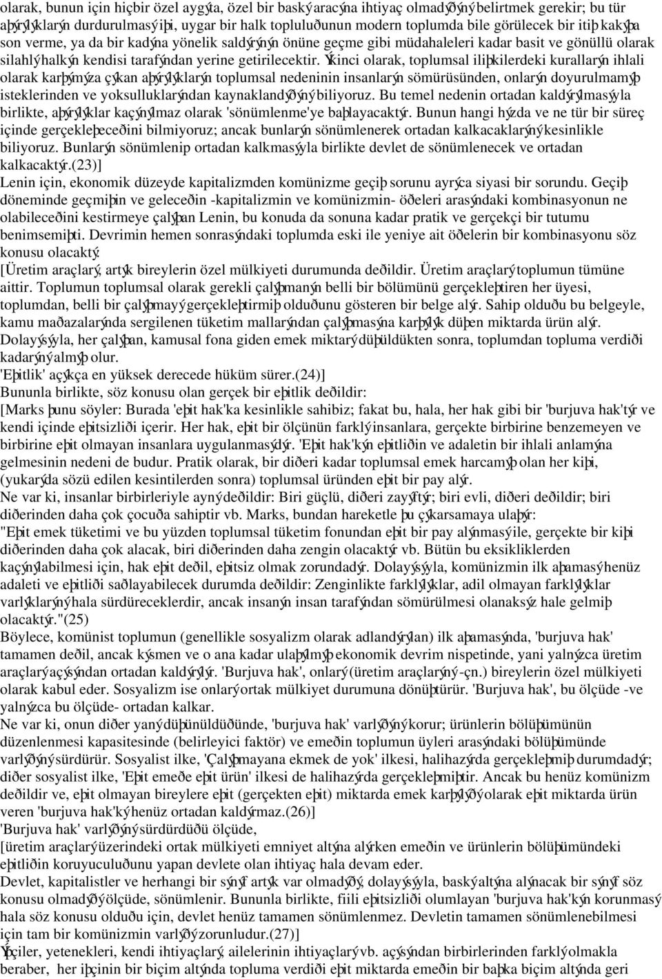 Ýkinci olarak, toplumsal iliþkilerdeki kurallarýn ihlali olarak karþýmýza çýkan aþýrýlýklarýn toplumsal nedeninin insanlarýn sömürüsünden, onlarýn doyurulmamýþ isteklerinden ve yoksulluklarýndan