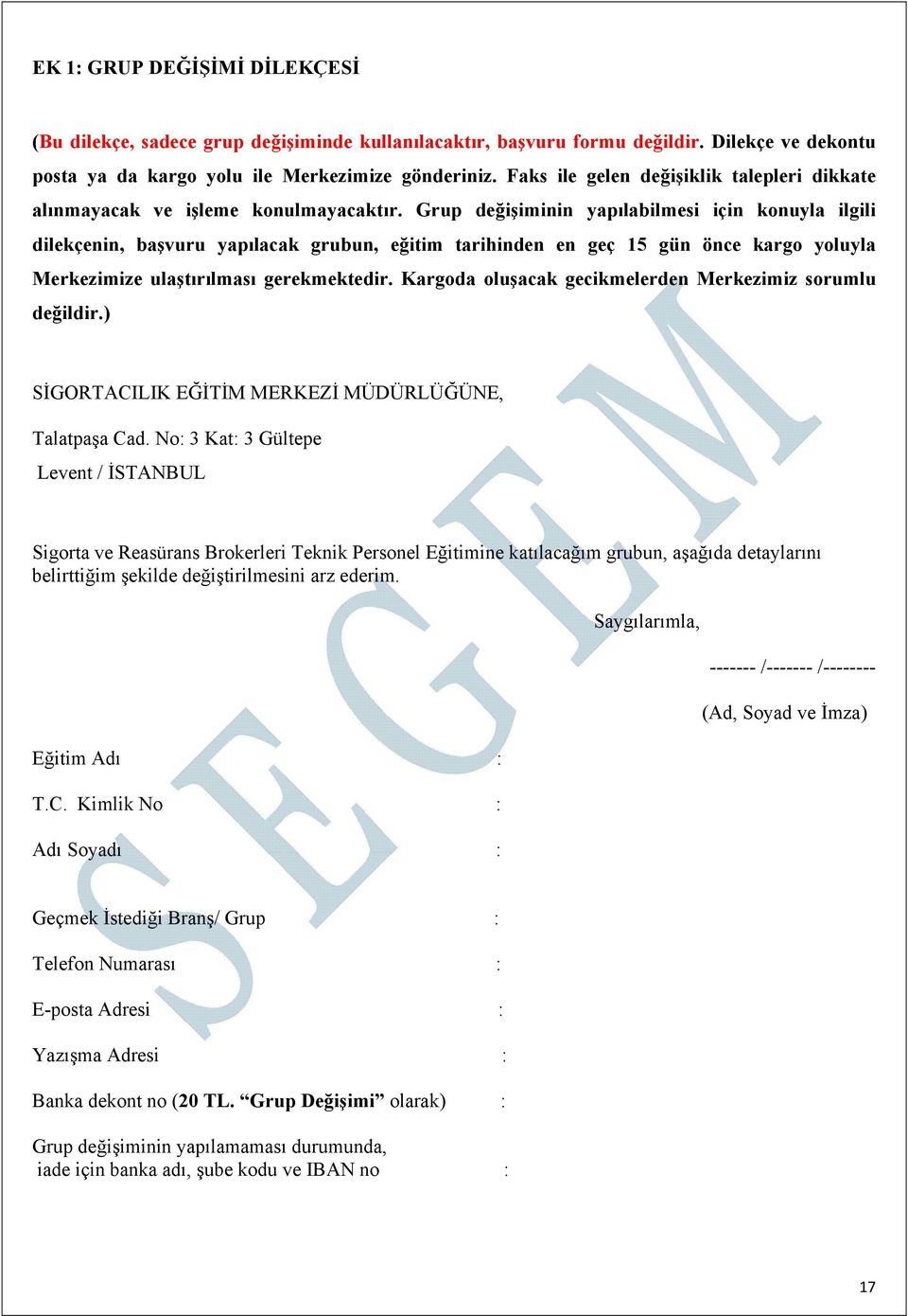 Grup değişiminin yapılabilmesi için konuyla ilgili dilekçenin, başvuru yapılacak grubun, eğitim tarihinden en geç 15 gün önce kargo yoluyla Merkezimize ulaştırılması gerekmektedir.