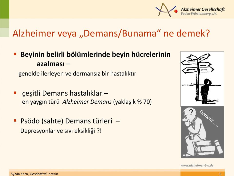 dermansız bir hastalıktır çeşitli Demans hastalıkları en yaygın türü Alzheimer