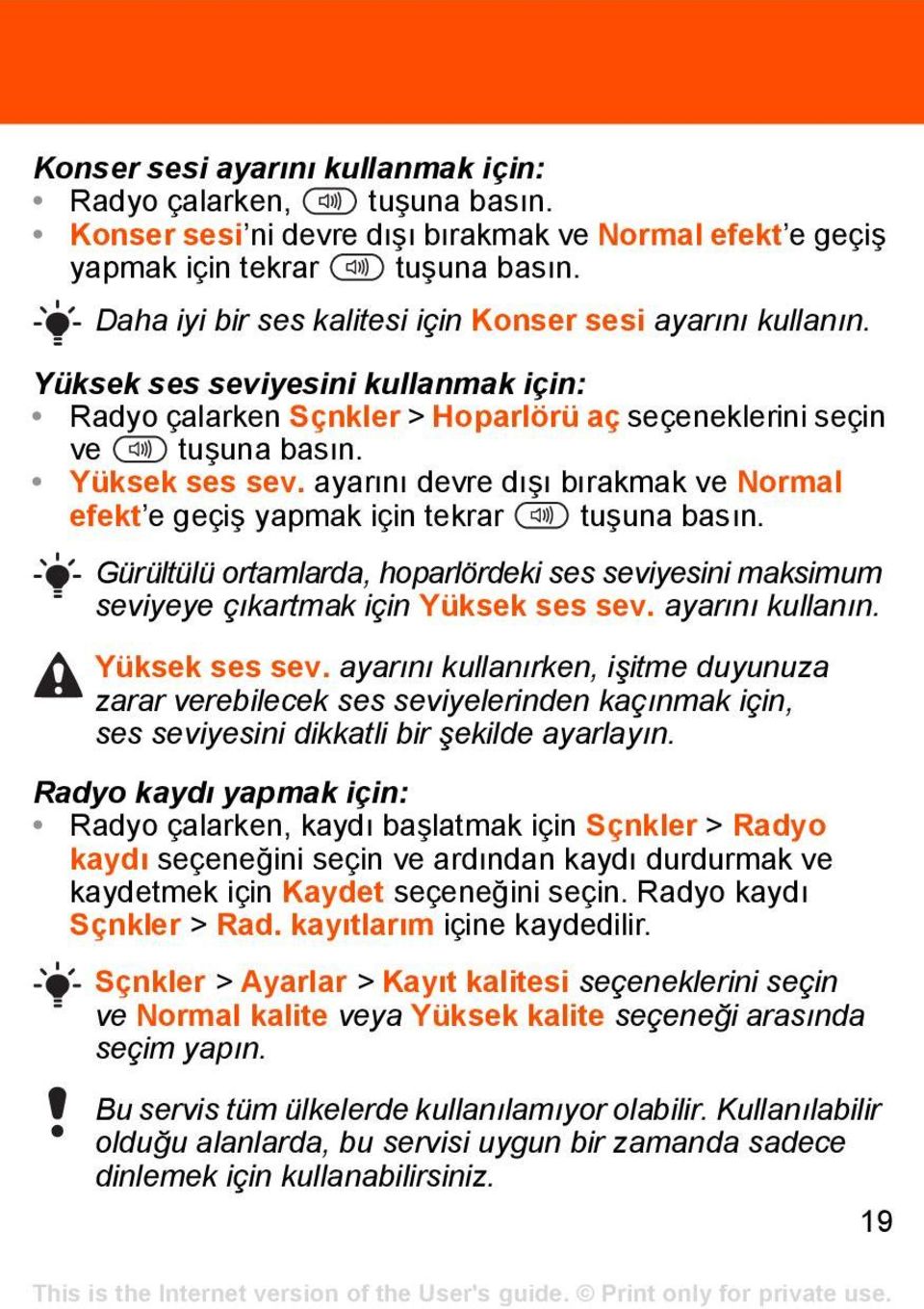 Gürültülü ortamlarda, hoparlördeki ses seviyesini maksimum seviyeye çıkartmak için Yüksek ses sev.