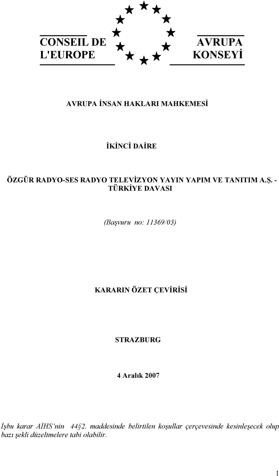 - TÜRKİYE DAVASI (Başvuru no: 11369/03) KARARIN ÖZET ÇEVİRİSİ STRAZBURG 4 Aralık 2007