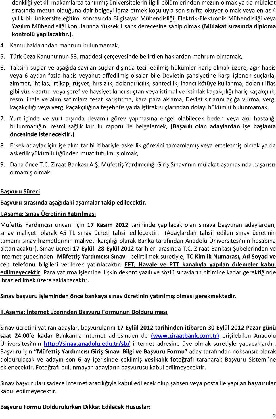 diploma kontrolü yapılacaktır.), 4. Kamu haklarından mahrum bulunmamak, 5. Türk Ceza Kanunu nun 53. maddesi çerçevesinde belirtilen haklardan mahrum olmamak, 6.