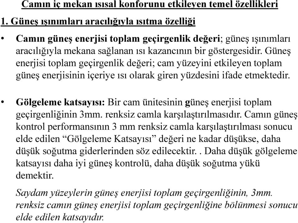 Güneş enerjisi toplam geçirgenlik değeri; cam yüzeyini etkileyen toplam güneş enerjisinin içeriye ısı olarak giren yüzdesini ifade etmektedir.