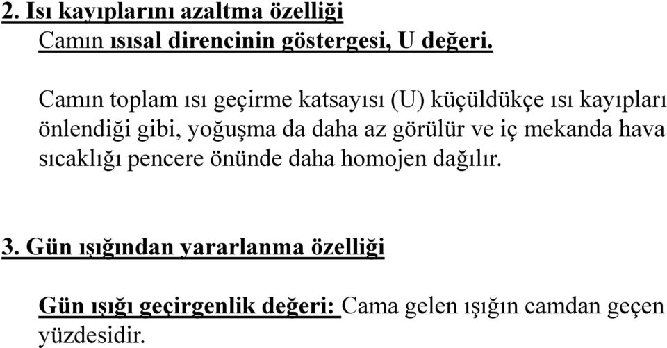 daha az görülür ve iç mekanda hava sıcaklığı pencere önünde daha homojen dağılır. 3.