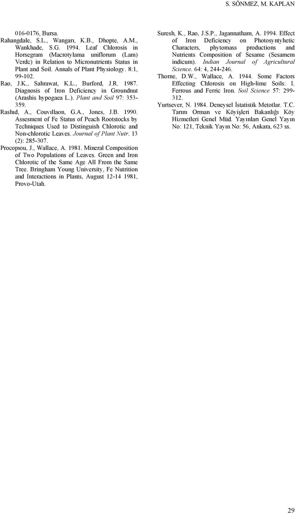 R. 1987. Diagnosis of Iron Deficiency in Groundnut (Arashis hypogaea L.). Plant and Soil 97: 353-359. Rashıd, A., Couvıllaon, G.A., Jones, J.B. 1990.