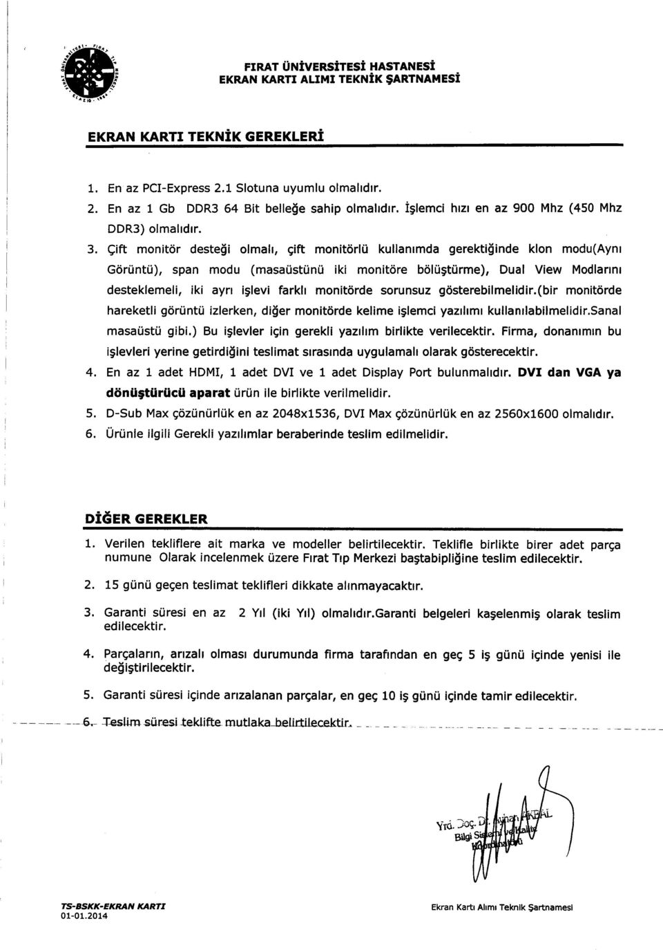 i olma[, gift monit6rlu kullanrmda gerekti$inde klon modu(aynr Gdrrintri), span modu (masatisttinti iki monitdre b6liigturme), Dual View Modlartnr desteklemeli, iki ayrr iglevi farkh monit6rde