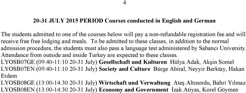 Attendance from outside and inside Turkey are expected to these classes.