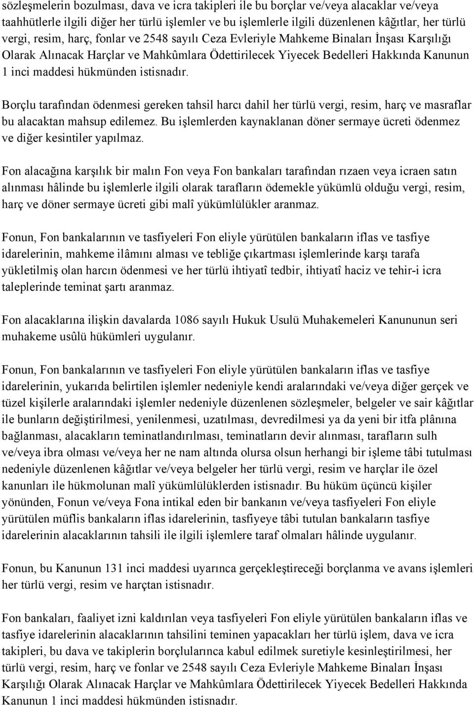 istisnadır. Borçlu tarafından ödenmesi gereken tahsil harcı dahil her türlü vergi, resim, harç ve masraflar bu alacaktan mahsup edilemez.