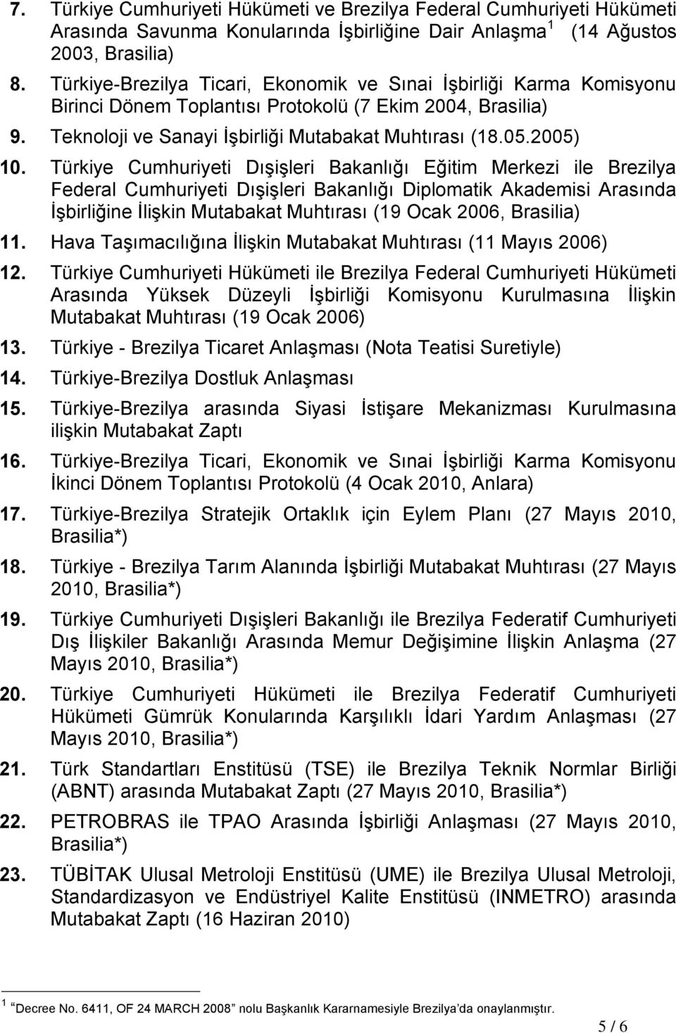 Türkiye Cumhuriyeti Dışişleri Bakanlığı Eğitim Merkezi ile Brezilya Federal Cumhuriyeti Dışişleri Bakanlığı Diplomatik Akademisi Arasında İşbirliğine İlişkin Mutabakat Muhtırası (19 Ocak 2006,