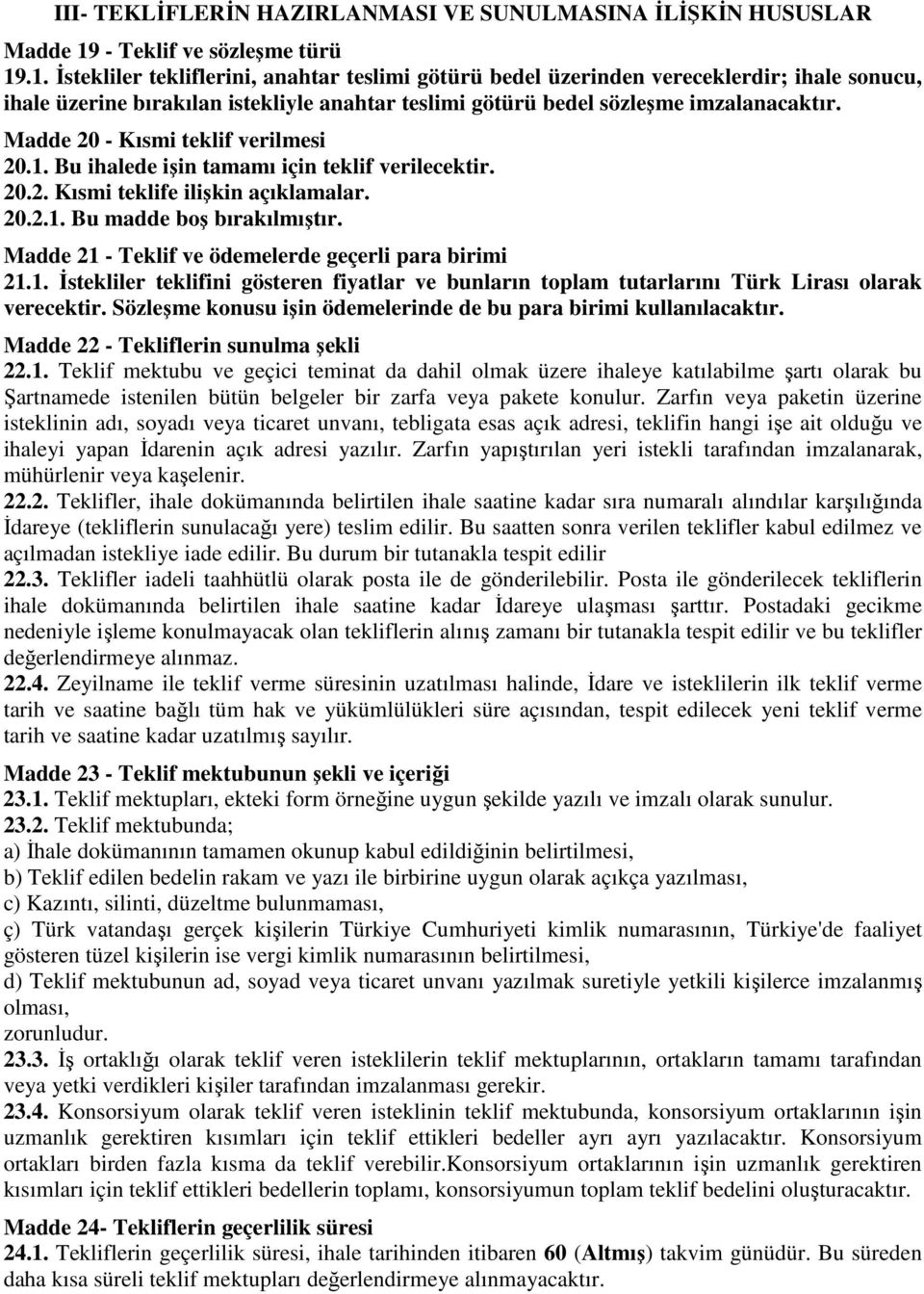 .1. İstekliler tekliflerini, anahtar teslimi götürü bedel üzerinden vereceklerdir; ihale sonucu, ihale üzerine bırakılan istekliyle anahtar teslimi götürü bedel sözleşme imzalanacaktır.