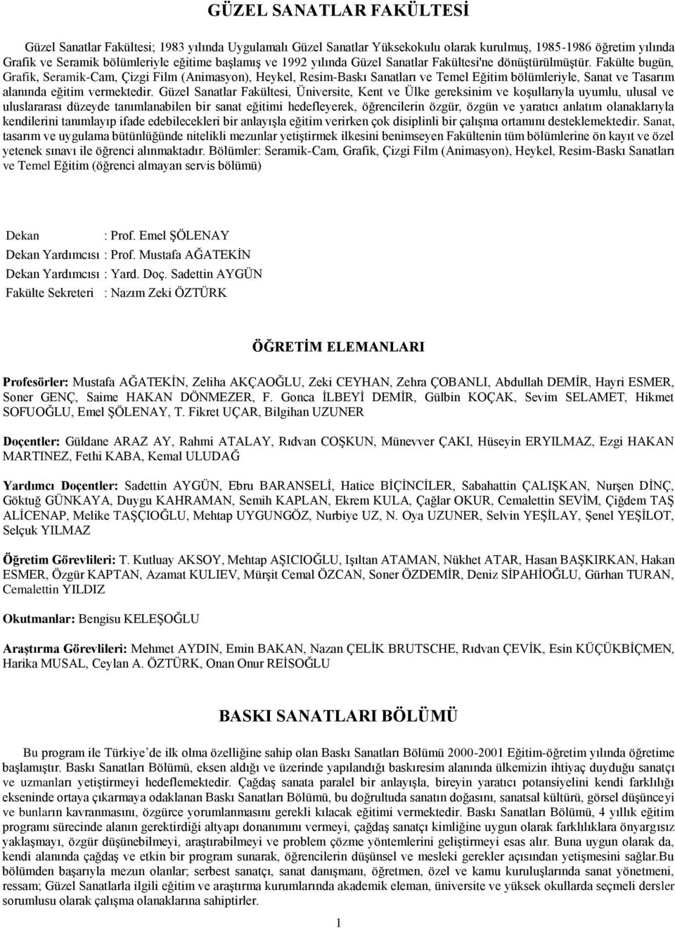 Fakülte bugün, Grafik, Seramik-Cam, Çizgi Film (Animasyon), Heykel, Resim-Baskı Sanatları ve Temel Eğitim bölümleriyle, Sanat ve Tasarım alanında eğitim vermektedir.