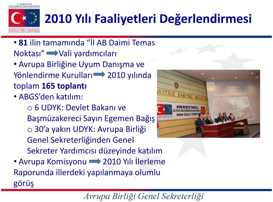 Devlet Bakanı ve BaşmüzakereciSayın Egemen Bağış o30 a yakın UDYK: Avrupa Birliği Genel Sekreterliğinden Genel