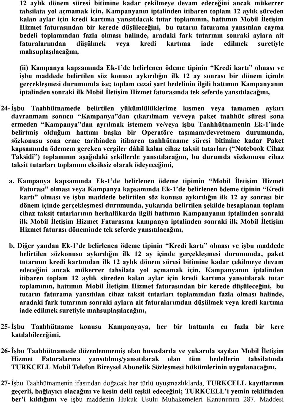 tutarının sonraki aylara ait faturalarımdan düşülmek veya kredi kartıma iade edilmek suretiyle mahsuplaşılacağını, (ii) Kampanya kapsamında Ek-1 de belirlenen ödeme tipinin Kredi kartı olması ve işbu