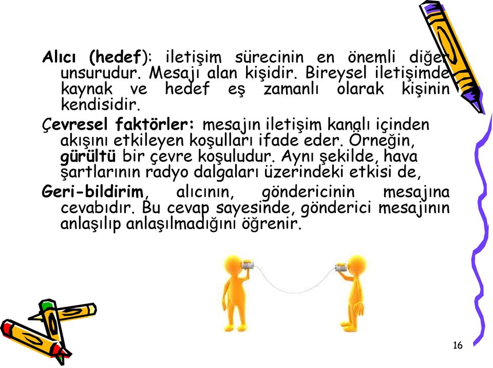 Çevresel faktörler: mesajın iletişim kanalı içinden akışını etkileyen koşulları ifade eder.