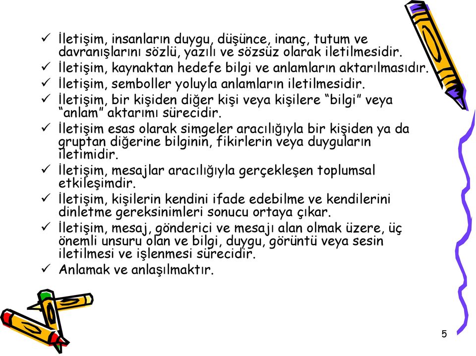 İletişim esas olarak simgeler aracılığıyla bir kişiden ya da gruptan diğerine bilginin, fikirlerin veya duyguların iletimidir. İletişim, mesajlar aracılığıyla gerçekleşen toplumsal etkileşimdir.