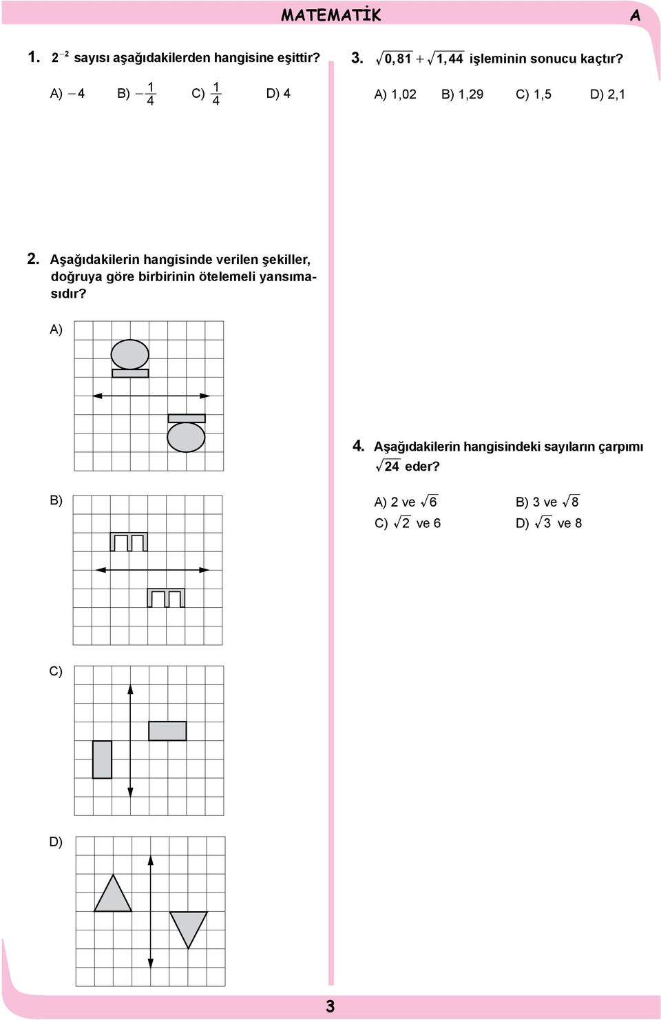 ) - 4 B) - 1 C) 1 4 4 D) 4 ) 1,02 B) 1,29 C) 1,5 D) 2,1 2.