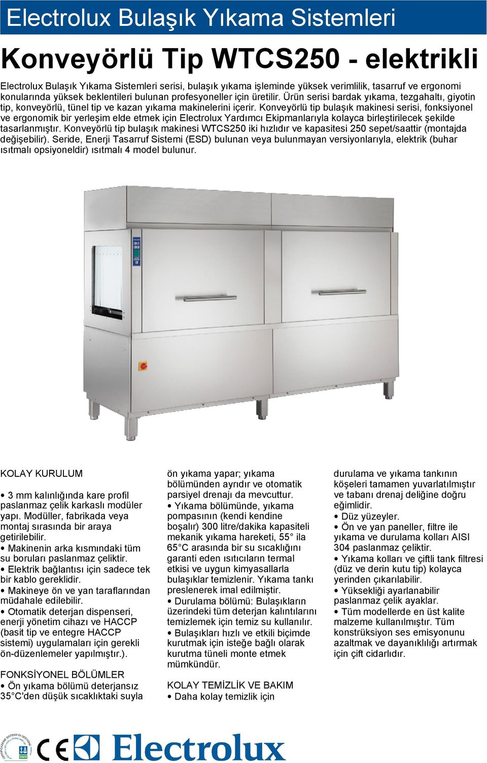 Konveyörlü tip bulaşık makinesi serisi, fonksiyonel ve ergonomik bir yerleşim elde etmek için Electrolux Yardımcı Ekipmanlarıyla kolayca birleştirilecek şekilde tasarlanmıştır.