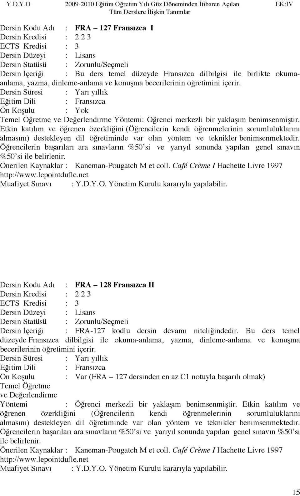 Etkin katılım ve öğrenen özerkliğini (Öğrencilerin kendi öğrenmelerinin sorumluluklarını almasını) destekleyen dil öğretiminde var olan yöntem ve teknikler benimsenmektedir.