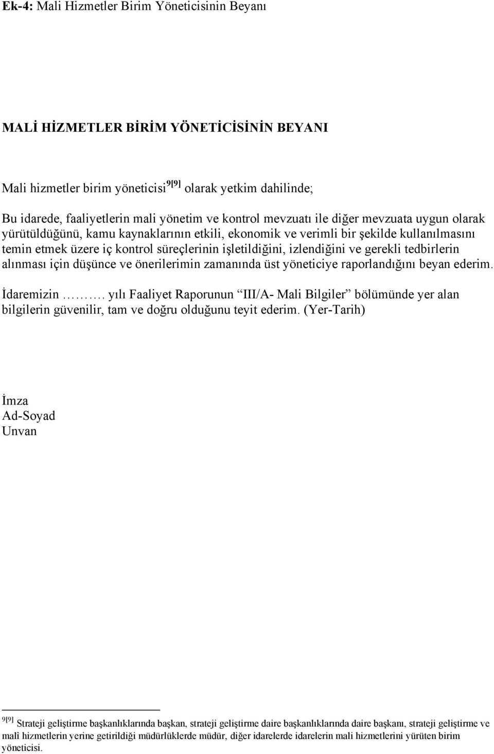 izlendiğini ve gerekli tedbirlerin alınması için düşünce ve önerilerimin zamanında üst yöneticiye raporlandığını beyan ederim. İdaremizin.