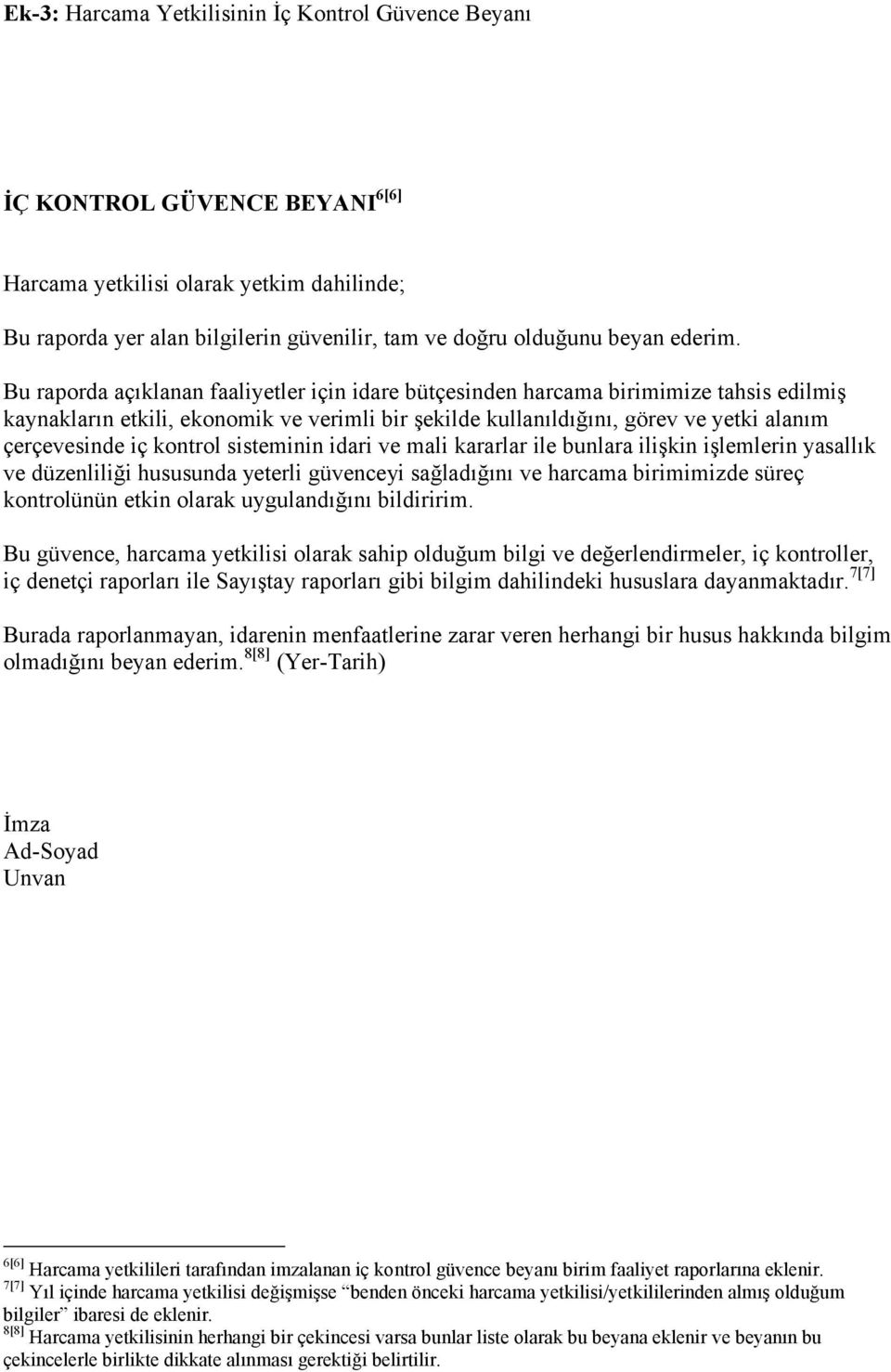 Bu raporda açıklanan faaliyetler için idare bütçesinden harcama birimimize tahsis edilmiş kaynakların etkili, ekonomik ve verimli bir şekilde kullanıldığını, görev ve yetki alanım çerçevesinde iç