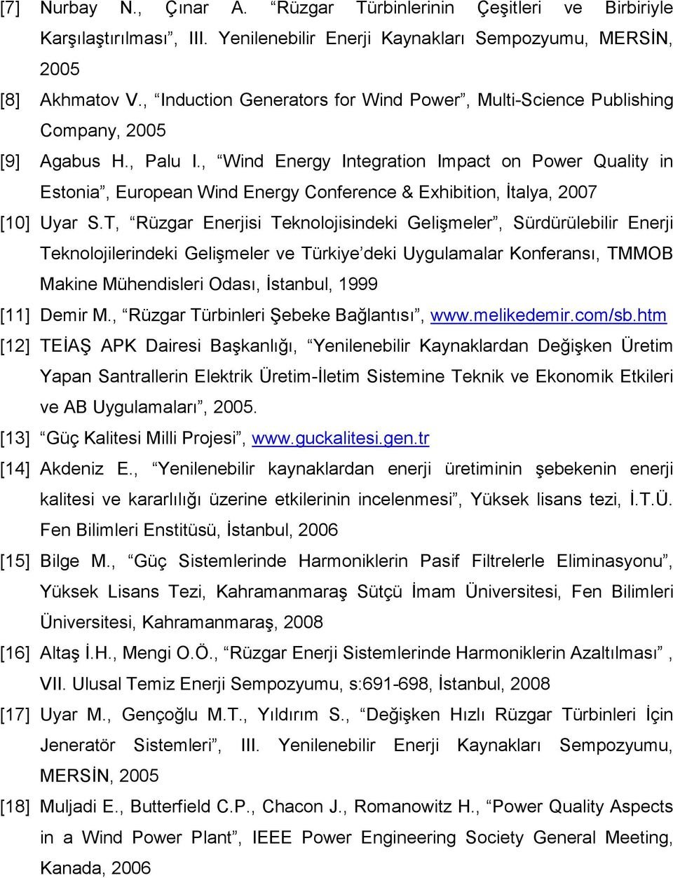 , Wind Energy Integration Impact on Power Quality in Estonia, European Wind Energy Conference & Exhibition, Đtalya, 2007 [10] Uyar S.
