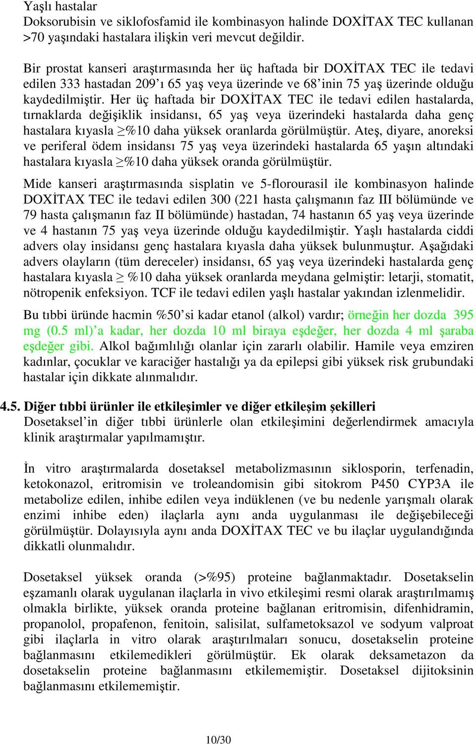 Her üç haftada bir DOXİTAX TEC ile tedavi edilen hastalarda, tırnaklarda değişiklik insidansı, 65 yaş veya üzerindeki hastalarda daha genç hastalara kıyasla %10 daha yüksek oranlarda görülmüştür.