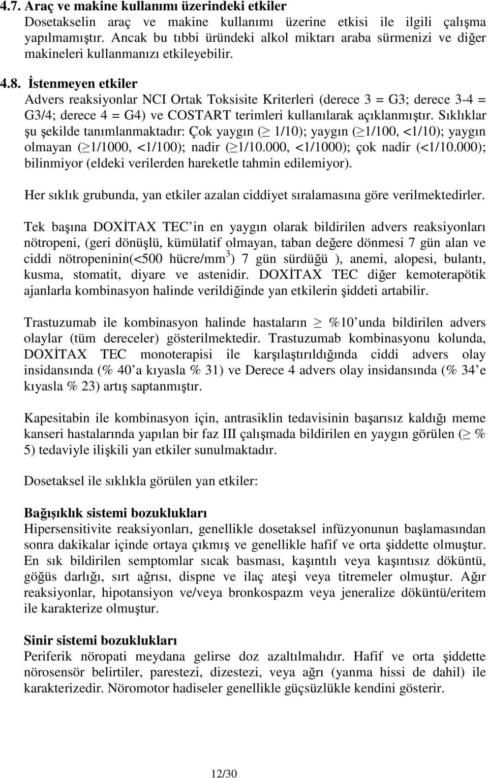 İstenmeyen etkiler Advers reaksiyonlar NCI Ortak Toksisite Kriterleri (derece 3 = G3; derece 3-4 = G3/4; derece 4 = G4) ve COSTART terimleri kullanılarak açıklanmıştır.