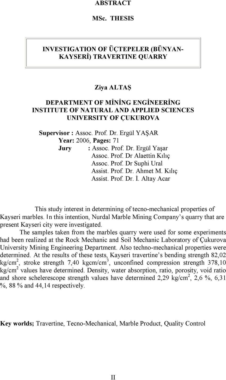 Prof. Dr. Ergül YAŞAR Year: 2006, Pages: 71 Jury : Assoc. Prof. Dr. Ergül Yaşar Assoc. Prof. Dr Alaettin Kılıç Assoc. Prof. Dr Suphi Ural Assist. Prof. Dr. Ahmet M. Kılıç Assist. Prof. Dr. İ.