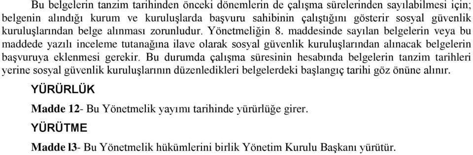 maddesinde sayılan belgelerin veya bu maddede yazılı inceleme tutanağına ilave olarak sosyal güvenlik kuruluşlarından alınacak belgelerin başvuruya eklenmesi gerekir.