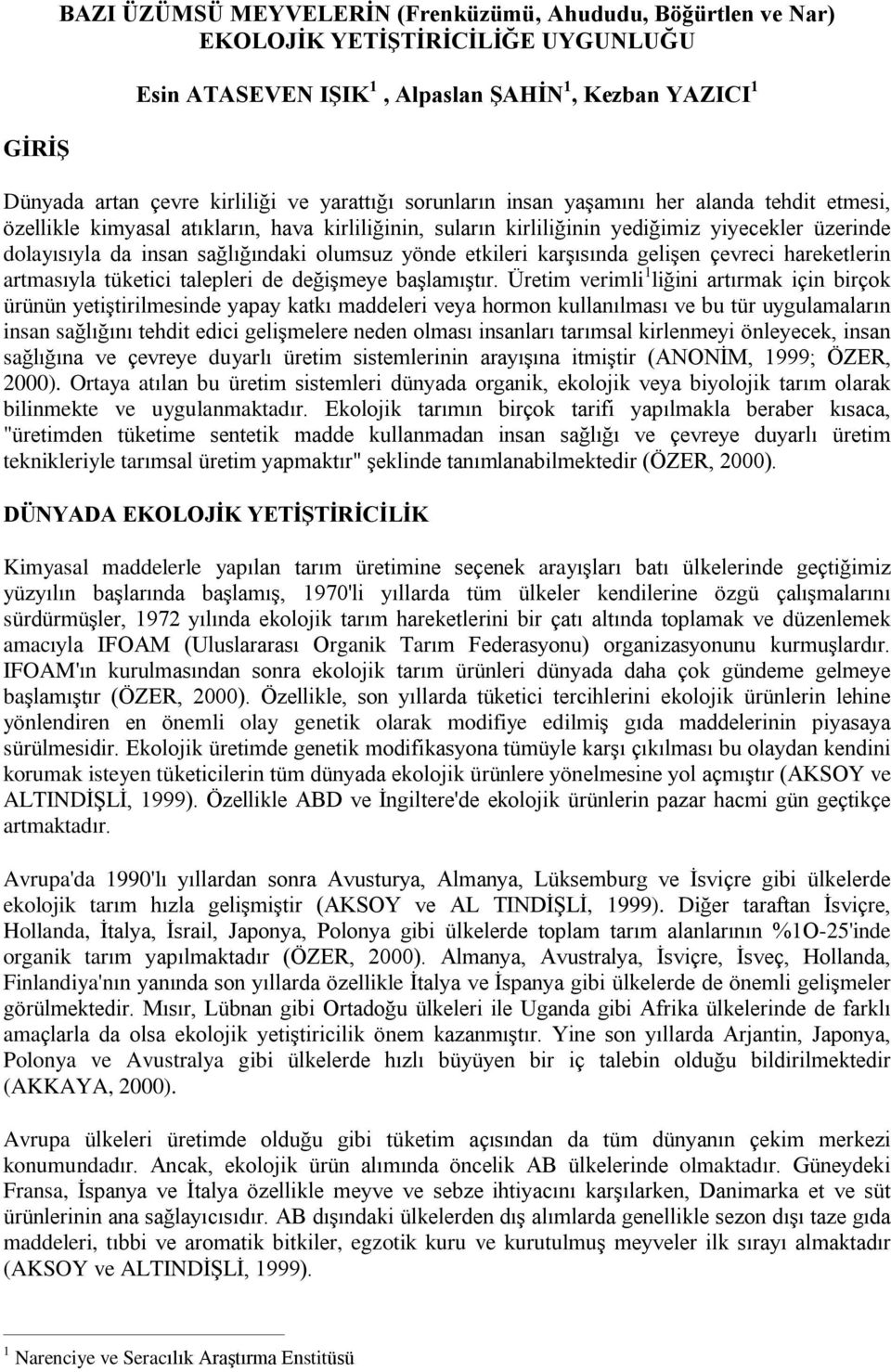 olumsuz yönde etkileri karºýsýnda geliºen çevreci hareketlerin artmasýyla tüketici talepleri de deðiºmeye baºlamýºtýr.