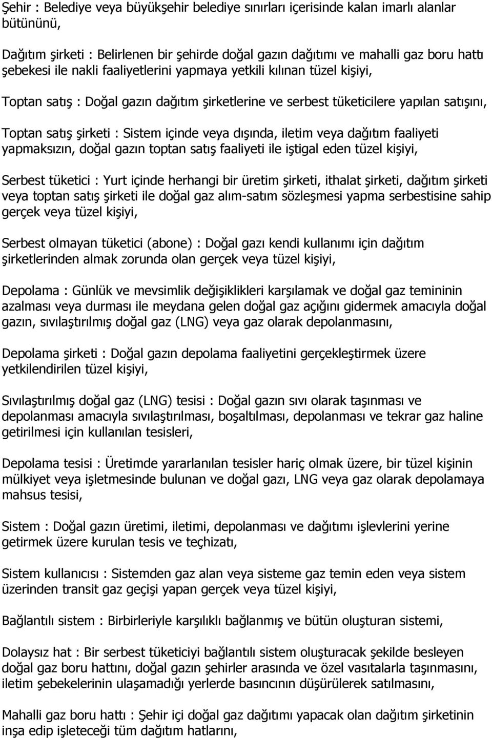 iletim veya dağıtım faaliyeti yapmaksızın, doğal gazın toptan satış faaliyeti ile iştigal eden tüzel kişiyi, Serbest tüketici : Yurt içinde herhangi bir üretim şirketi, ithalat şirketi, dağıtım