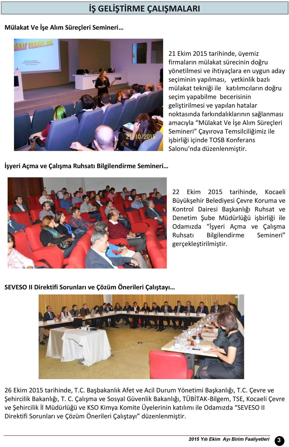sağlanması amacıyla Mülakat Ve İşe Alım Süreçleri Semineri Çayırova Temsilciliğimiz ile işbirliği içinde TOSB Konferans Salonu nda düzenlenmiştir.