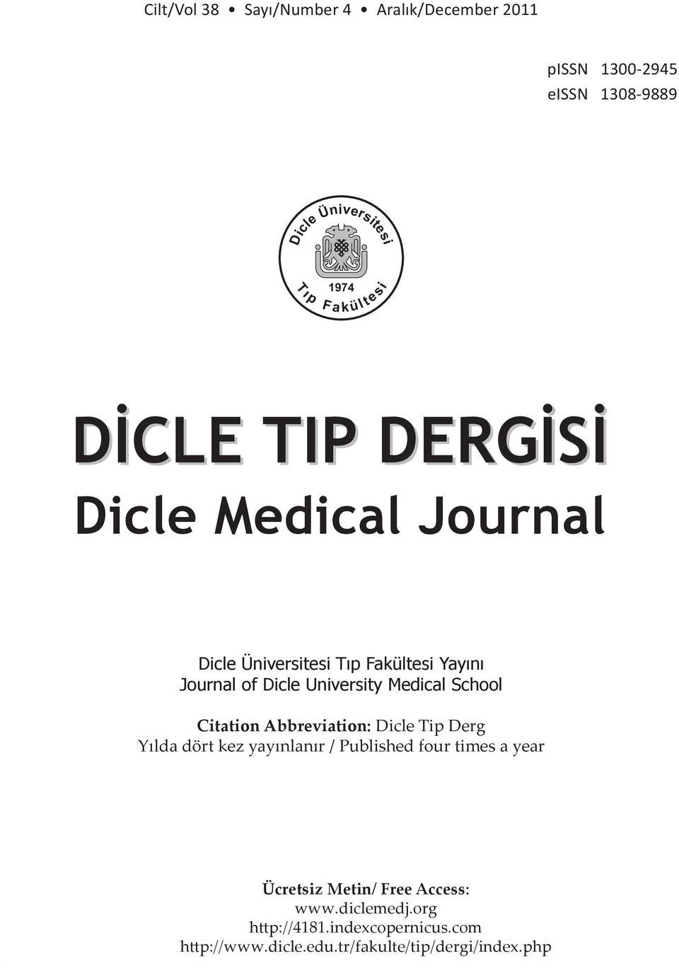 Medical School Citation Abbreviation: Dicle Tip Derg Yılda dört kez yayınlanır / Published four times a year Ücretsiz
