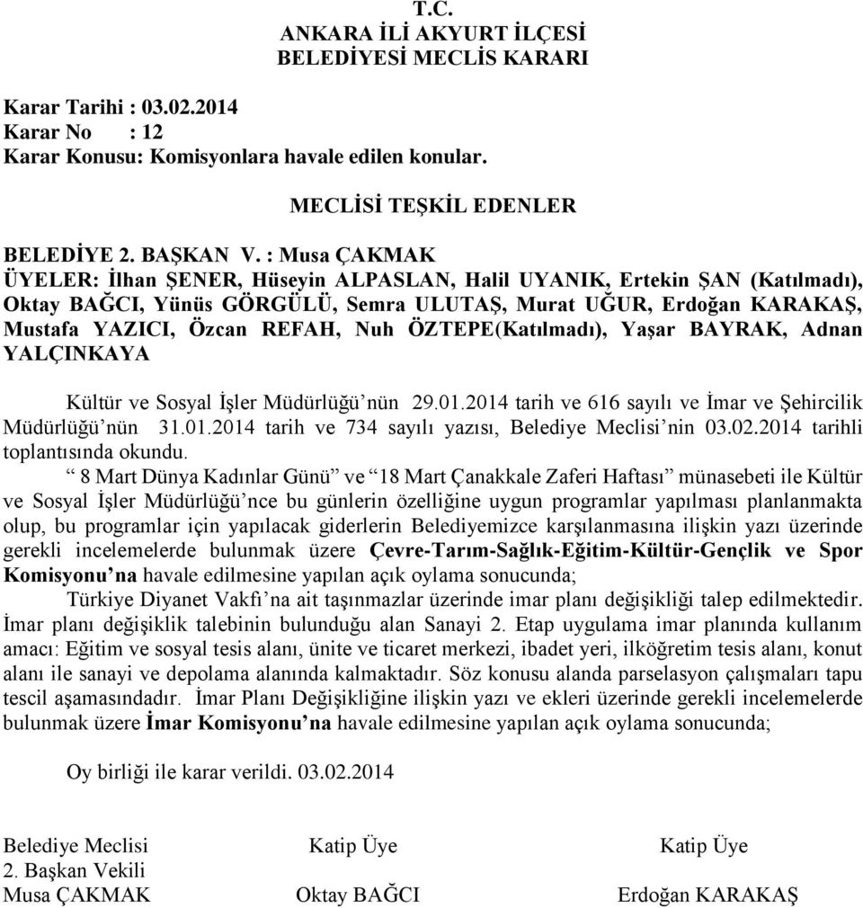 ÖZTEPE(Katılmadı), Yaşar BAYRAK, Adnan YALÇINKAYA Kültür ve Sosyal İşler Müdürlüğü nün 29.01.2014 tarih ve 616 sayılı ve İmar ve Şehircilik Müdürlüğü nün 31.01.2014 tarih ve 734 sayılı yazısı, Belediye Meclisi nin 03.