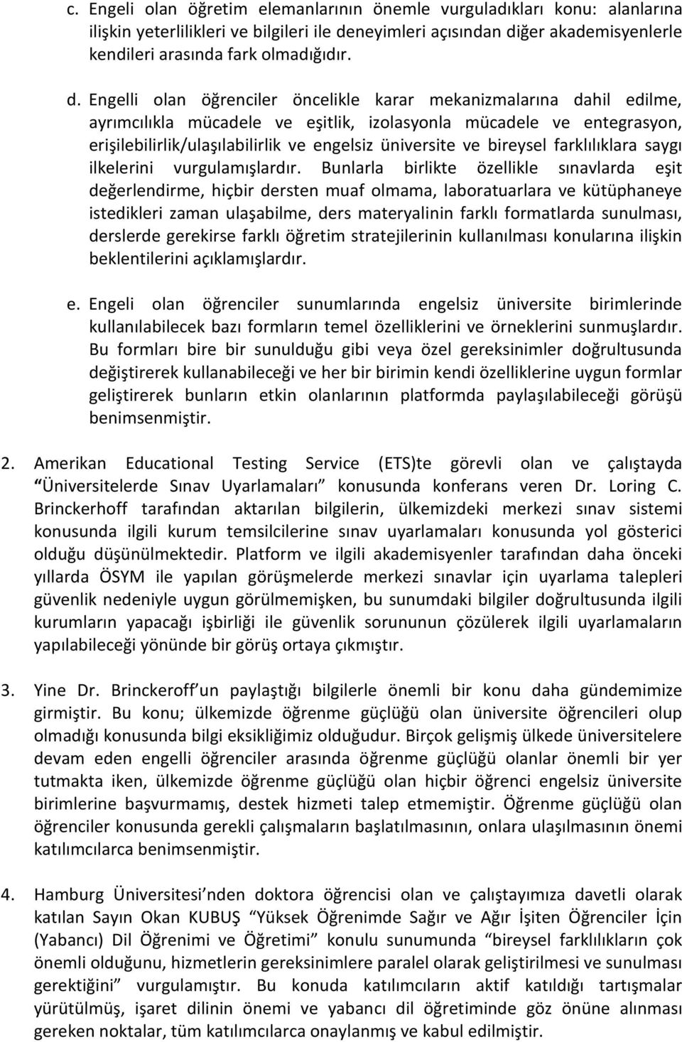 ğer akademisyenlerle kendileri arasında fark olmadığıdır. d.