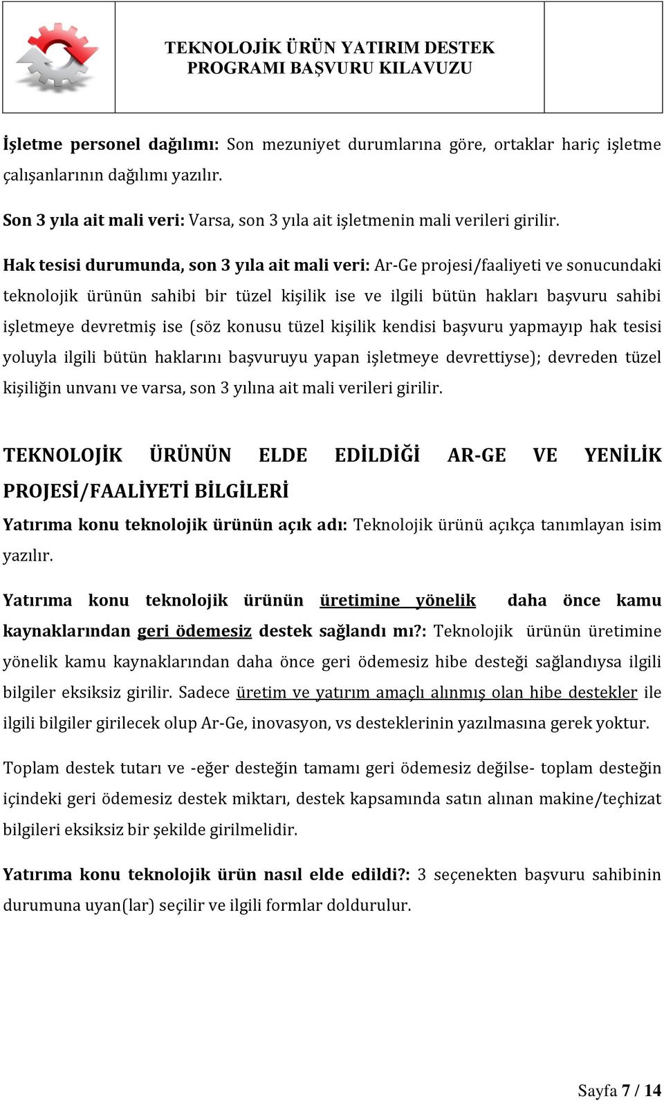 (söz konusu tüzel kişilik kendisi başvuru yapmayıp hak tesisi yoluyla ilgili bütün haklarını başvuruyu yapan işletmeye devrettiyse); devreden tüzel kişiliğin unvanı ve varsa, son 3 yılına ait mali