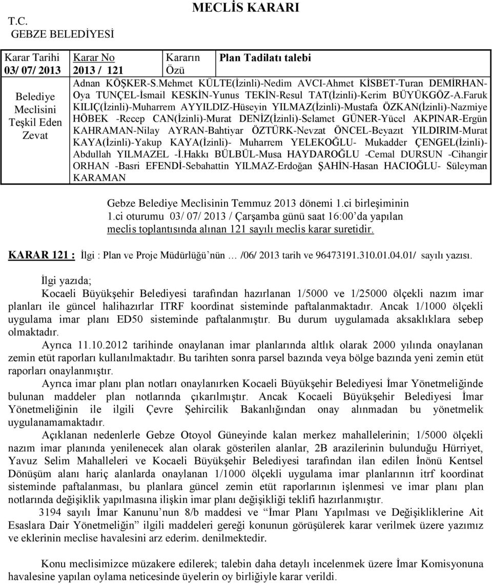 Ġlgi yazıda; Kocaeli BüyükĢehir si tarafından hazırlanan 1/5000 ve 1/25000 ölçekli nazım imar planları ile güncel halihazırlar ITRF koordinat sisteminde paftalanmaktadır.