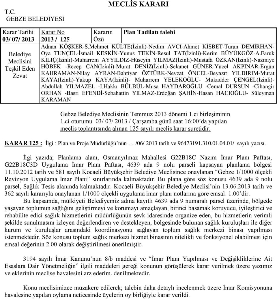 Ġlgi yazıda; Planlama alanı, Osmanyılmaz Mahallesi G22B18C Nazım Ġmar Planı Paftası, G22B18C3D Uygulama Ġmar Planı Paftası, 4639 ada 9 nolu parseli kapsayan planlama bölgesi 11.10.