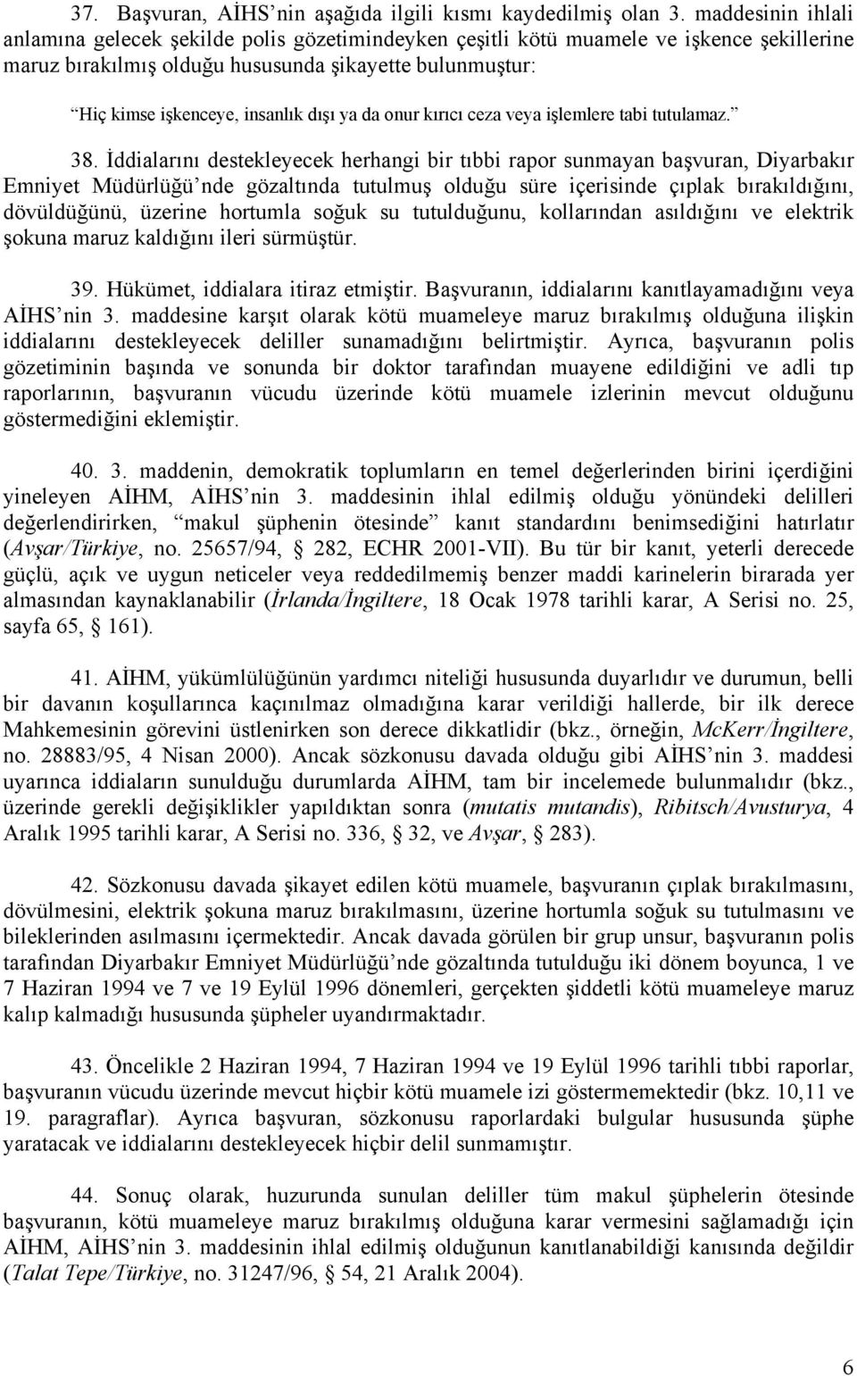 dışı ya da onur kırıcı ceza veya işlemlere tabi tutulamaz. 38.