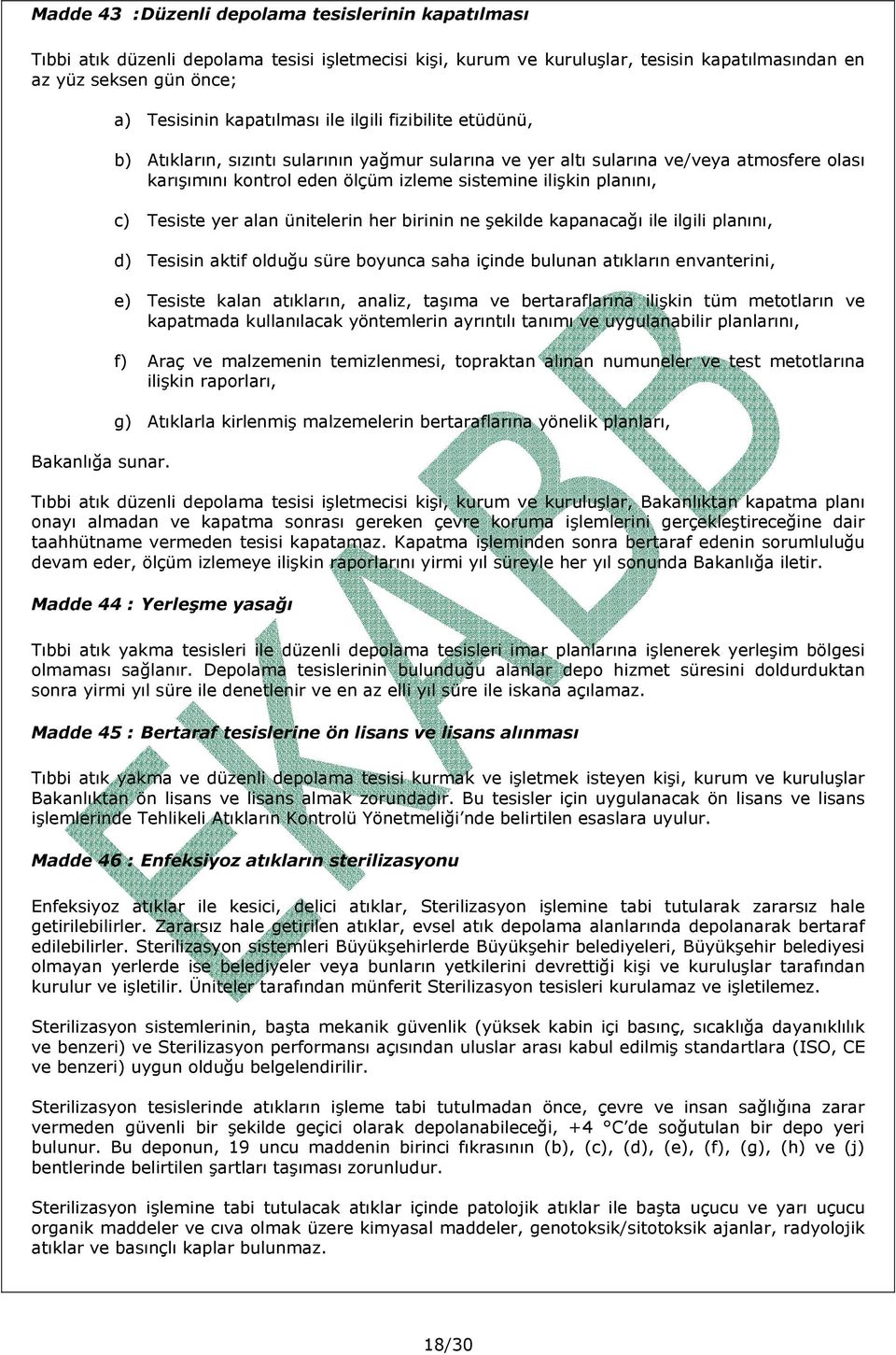 ilişkin planını, c) Tesiste yer alan ünitelerin her birinin ne şekilde kapanacağı ile ilgili planını, d) Tesisin aktif olduğu süre boyunca saha içinde bulunan atıkların envanterini, e) Tesiste kalan